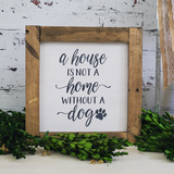 Farmhouse Sign | 12" Square | House is not a Home without a Dog