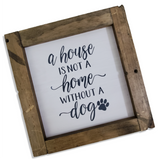 Farmhouse Sign | 12" Square | House is not a Home without a Dog